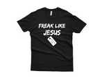 Freak Like Jesus Tee Shirt