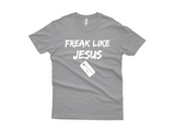 Freak Like Jesus Tee Shirt