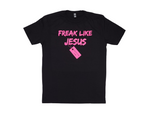 Freak Like Jesus Tee Shirt